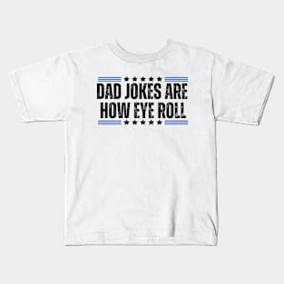 Funny Sarcasm Dad Jokes for Father's Day Gift - Dad Jokes Are how Eye Roll Kids T-Shirt